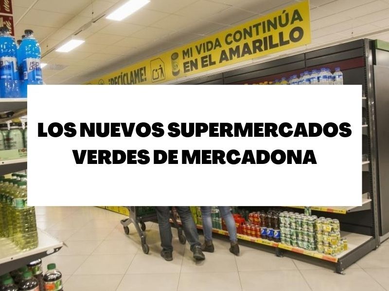 Mercadona abre sus nuevos ‘supermercados verdes’: llegan las Tiendas 6.25